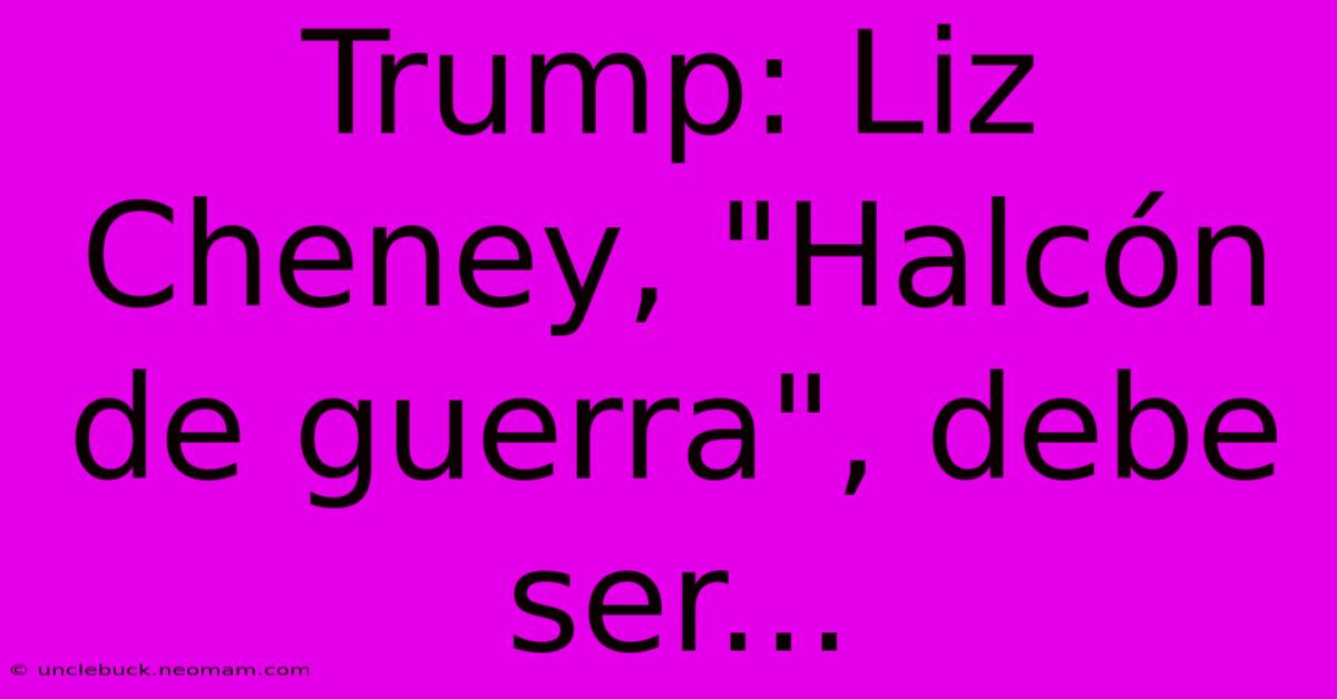 Trump: Liz Cheney, 