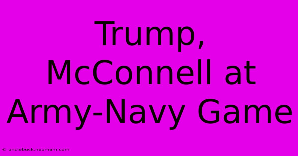 Trump, McConnell At Army-Navy Game