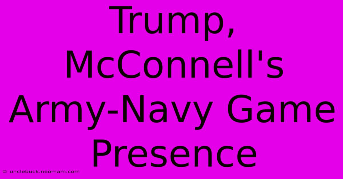 Trump, McConnell's Army-Navy Game Presence