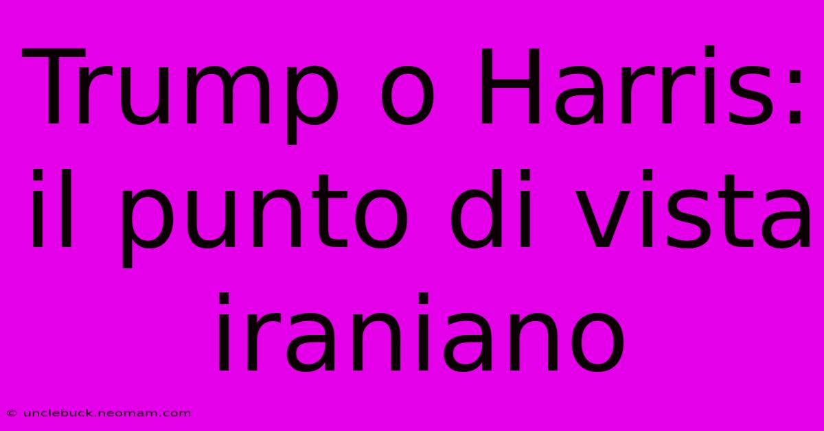 Trump O Harris: Il Punto Di Vista Iraniano