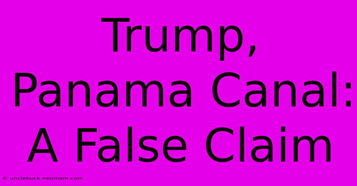 Trump, Panama Canal: A False Claim