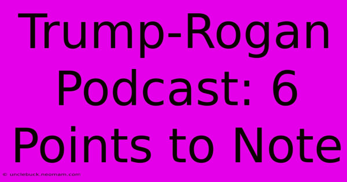 Trump-Rogan Podcast: 6 Points To Note 