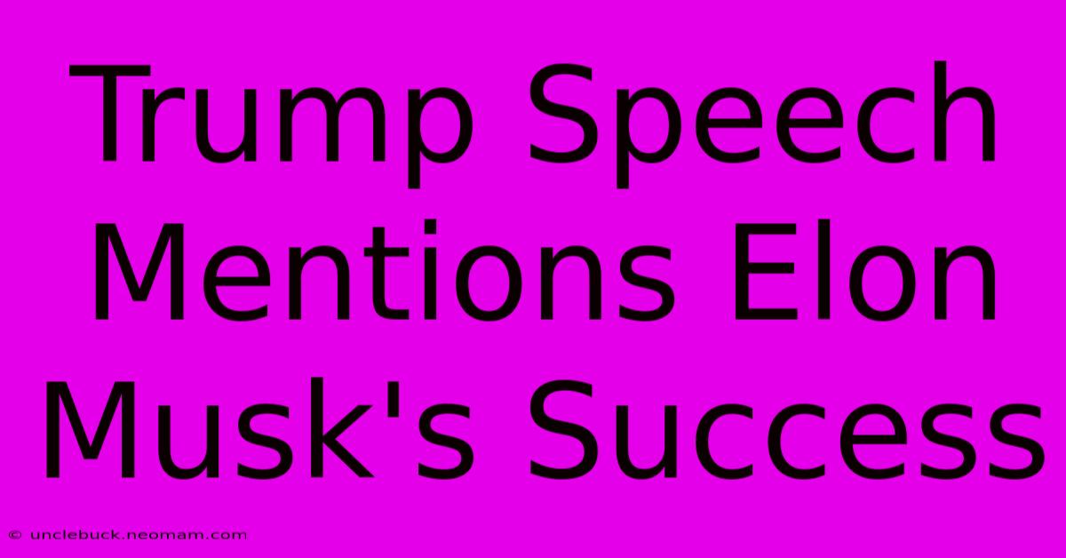 Trump Speech Mentions Elon Musk's Success