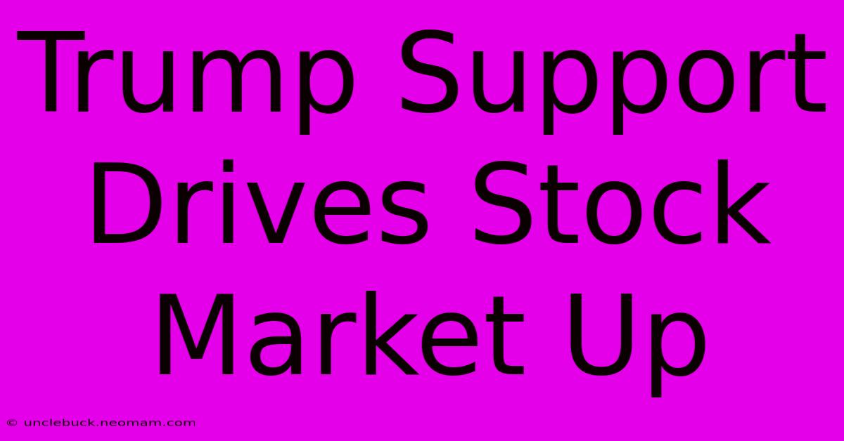 Trump Support Drives Stock Market Up