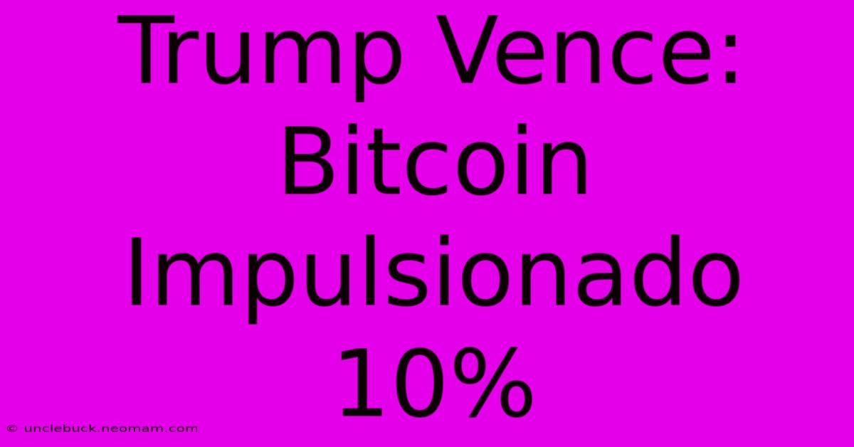 Trump Vence: Bitcoin Impulsionado 10%