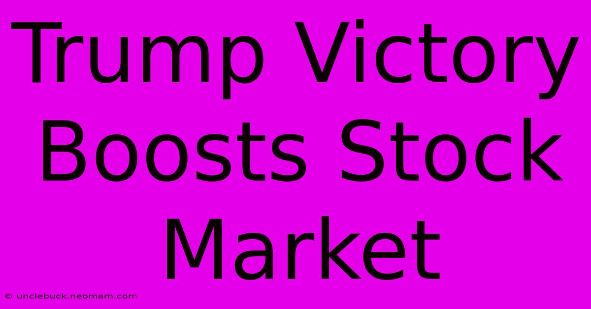 Trump Victory Boosts Stock Market