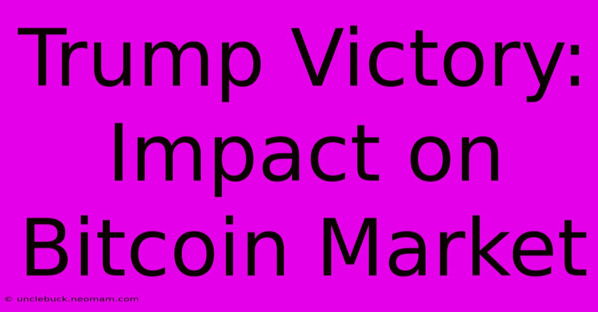 Trump Victory: Impact On Bitcoin Market