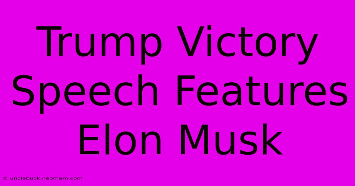 Trump Victory Speech Features Elon Musk 