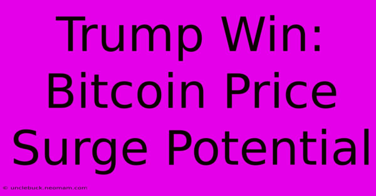 Trump Win: Bitcoin Price Surge Potential