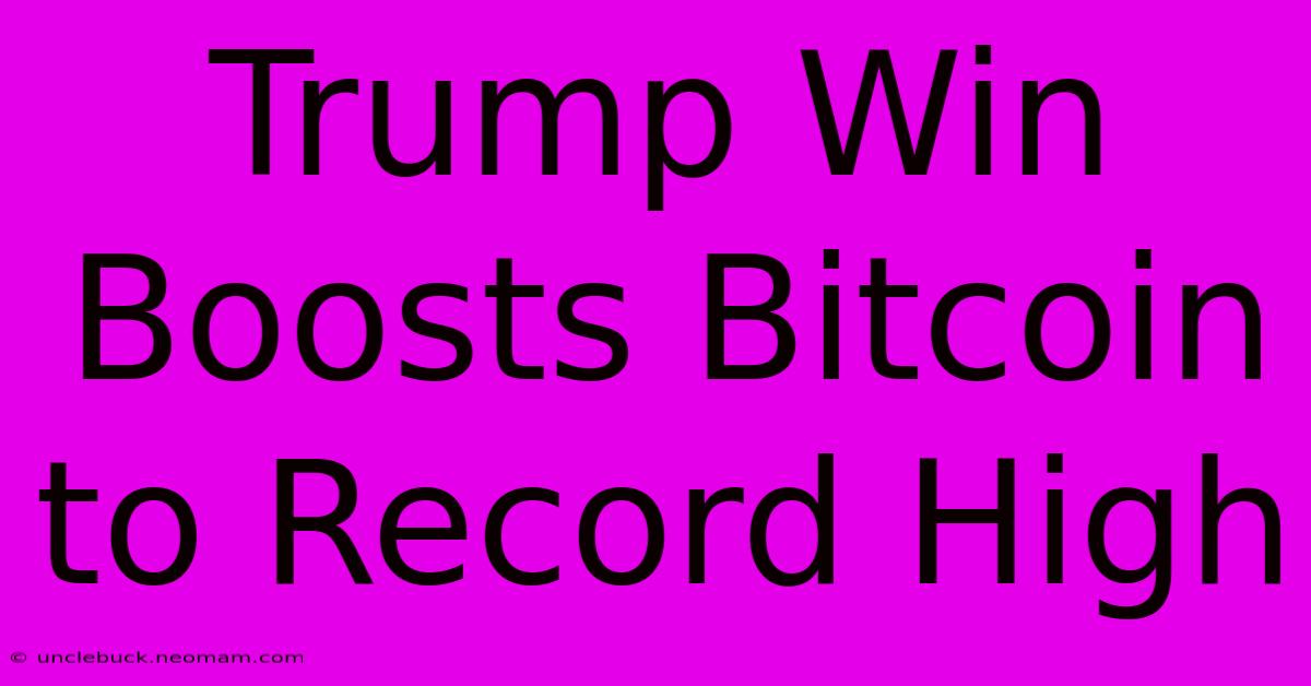 Trump Win Boosts Bitcoin To Record High