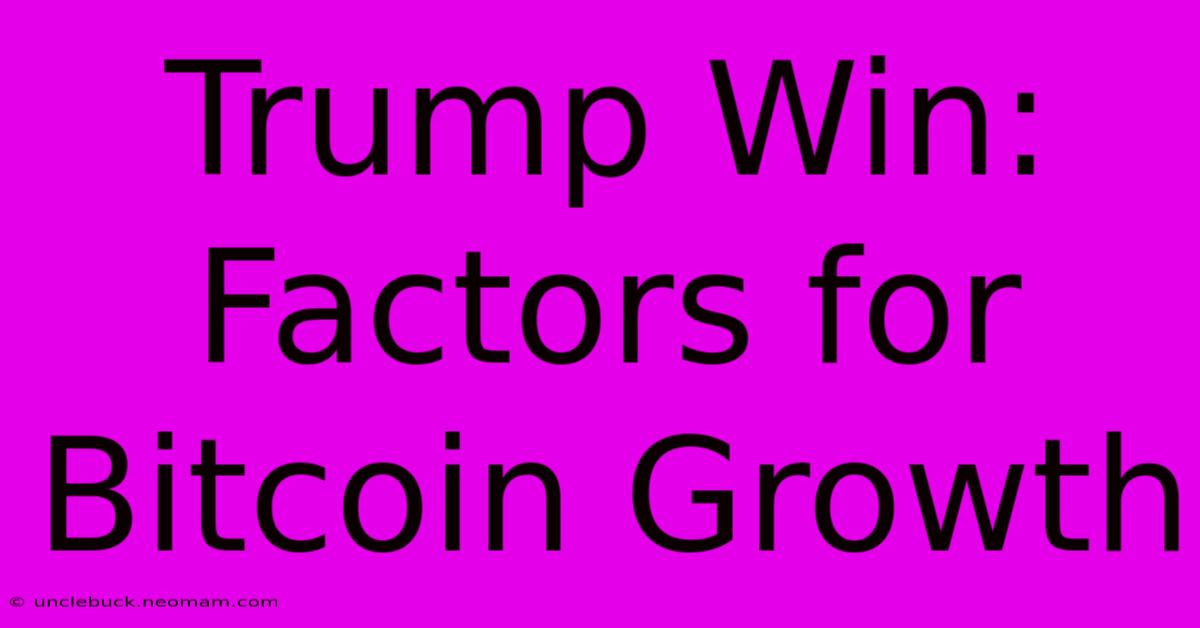 Trump Win: Factors For Bitcoin Growth