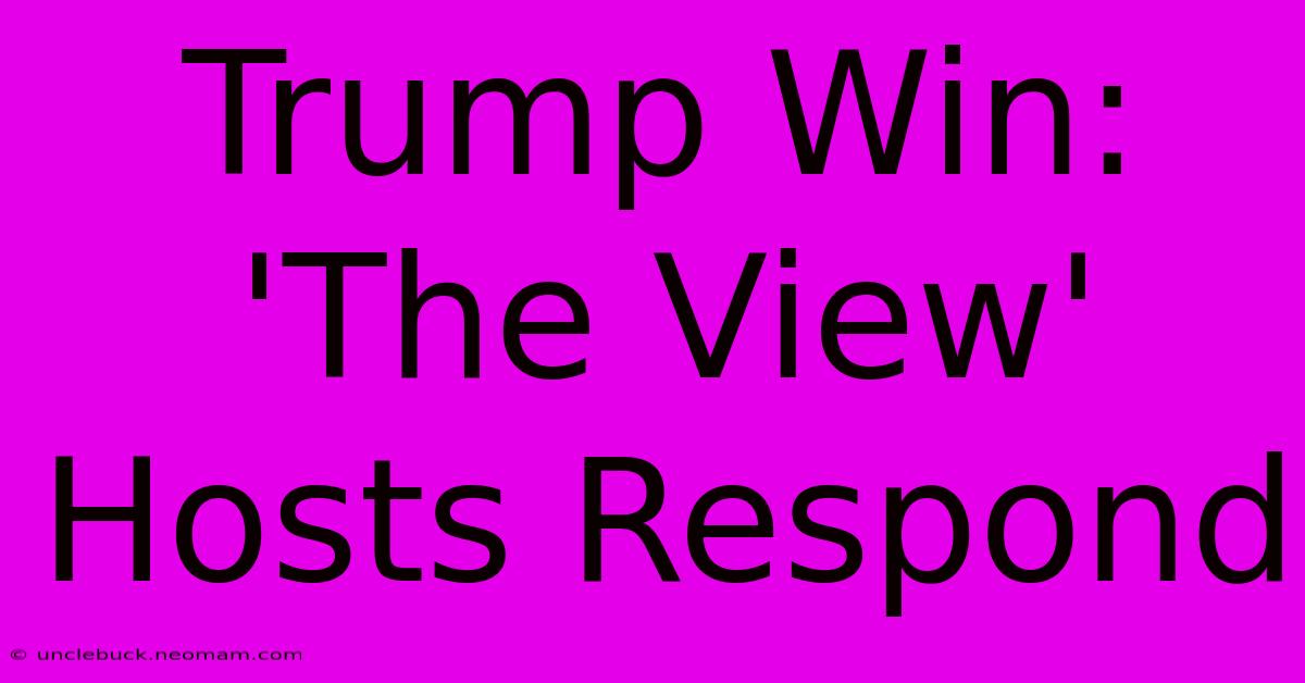 Trump Win: 'The View' Hosts Respond 