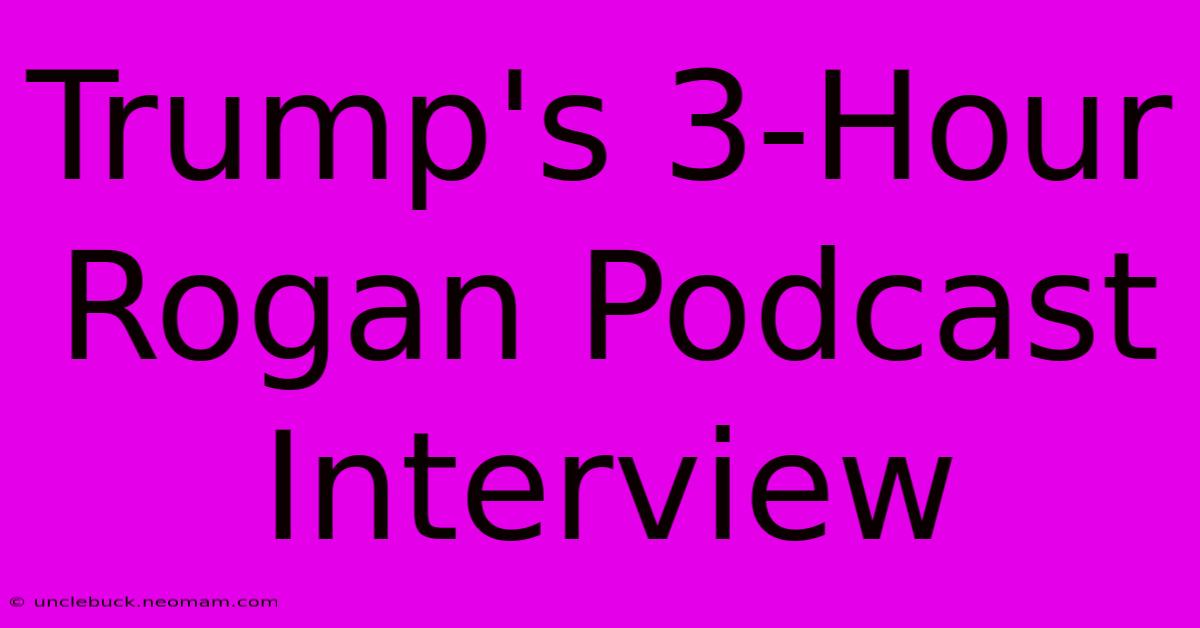 Trump's 3-Hour Rogan Podcast Interview