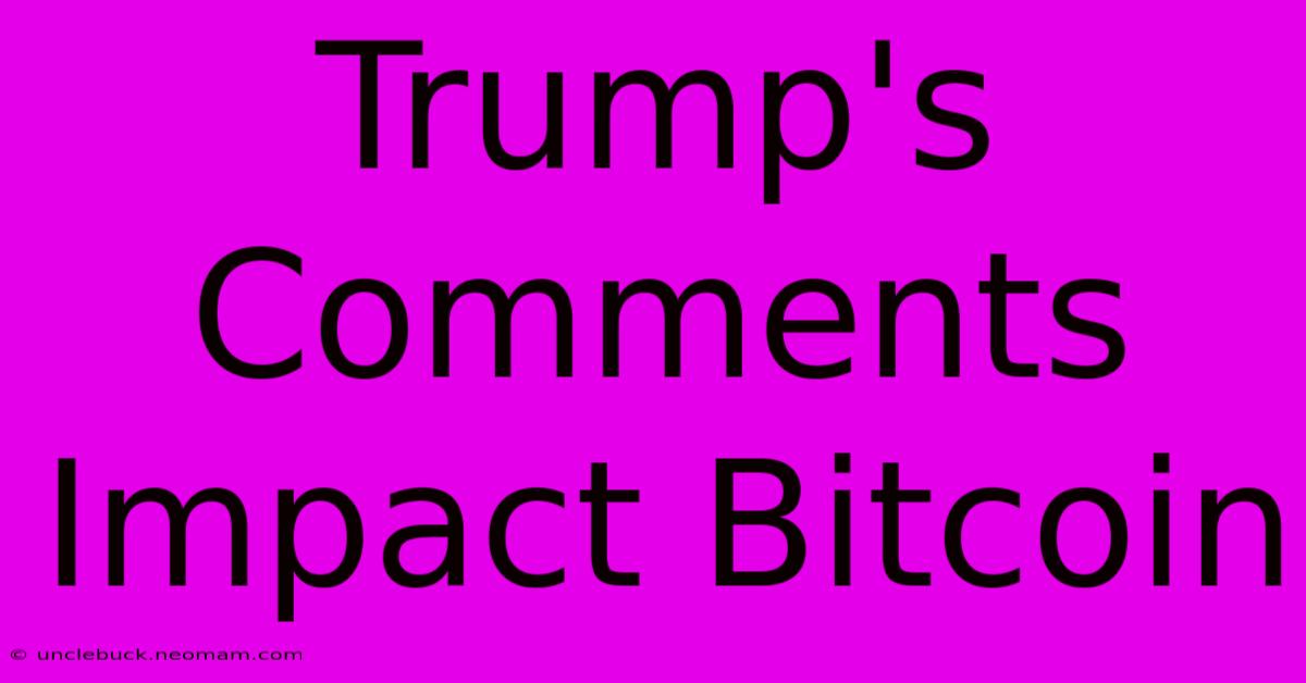 Trump's Comments Impact Bitcoin