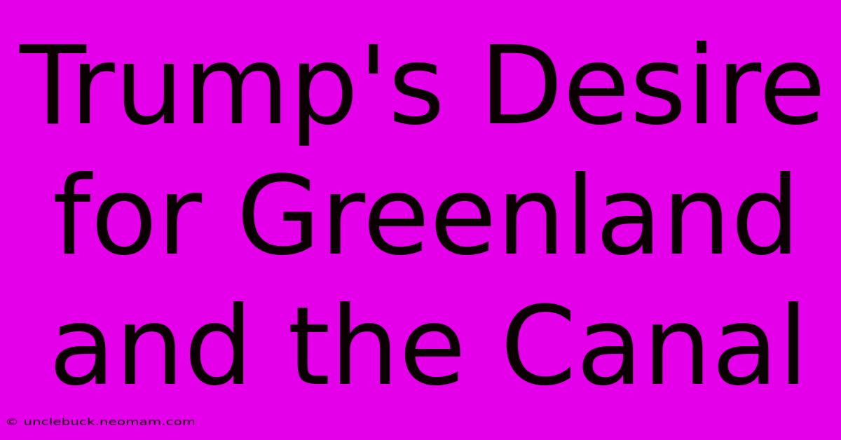 Trump's Desire For Greenland And The Canal