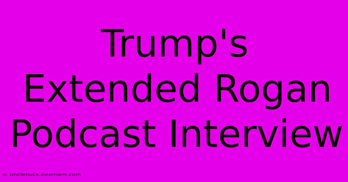 Trump's Extended Rogan Podcast Interview