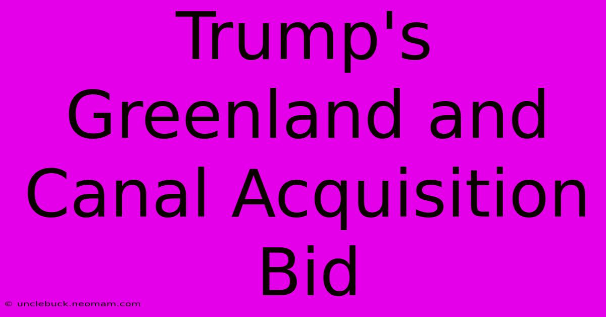 Trump's Greenland And Canal Acquisition Bid