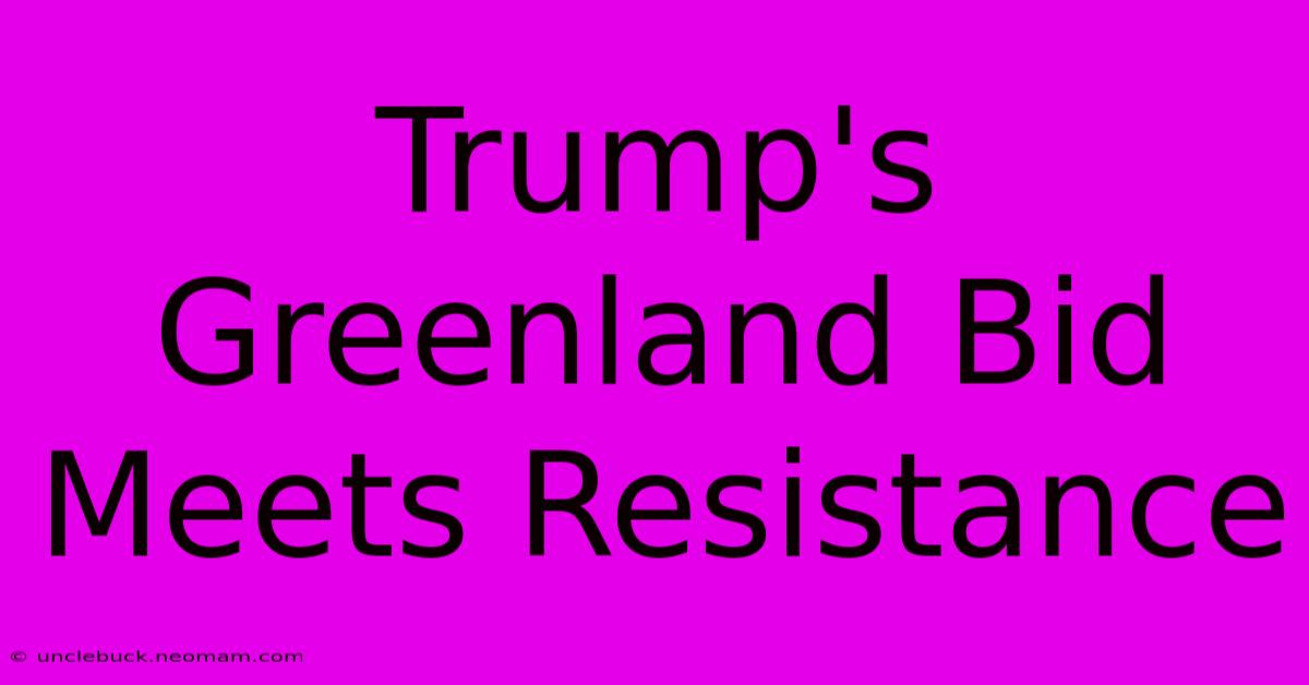 Trump's Greenland Bid Meets Resistance