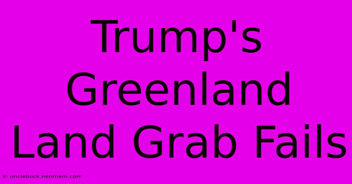 Trump's Greenland Land Grab Fails