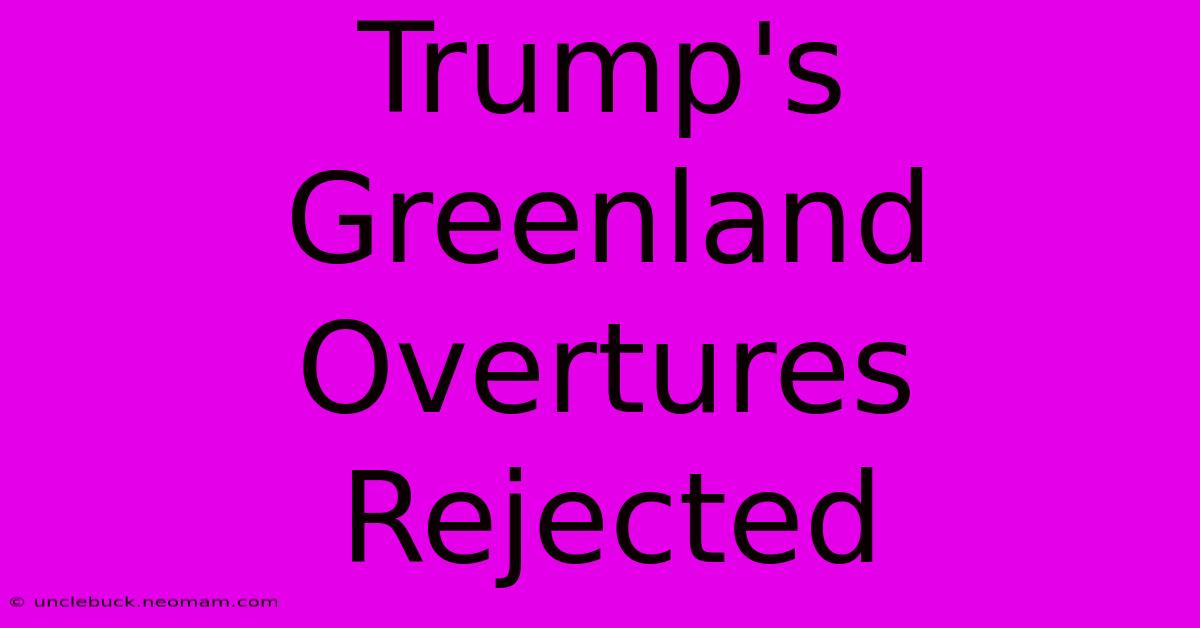 Trump's Greenland Overtures Rejected