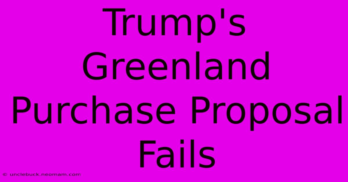 Trump's Greenland Purchase Proposal Fails