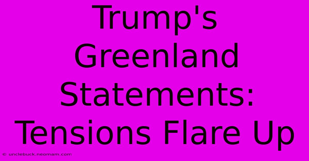 Trump's Greenland Statements:  Tensions Flare Up