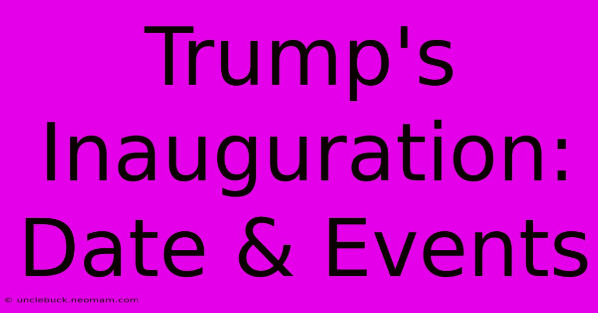 Trump's Inauguration: Date & Events