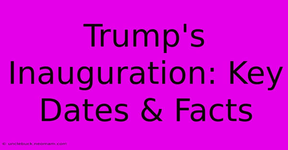 Trump's Inauguration: Key Dates & Facts