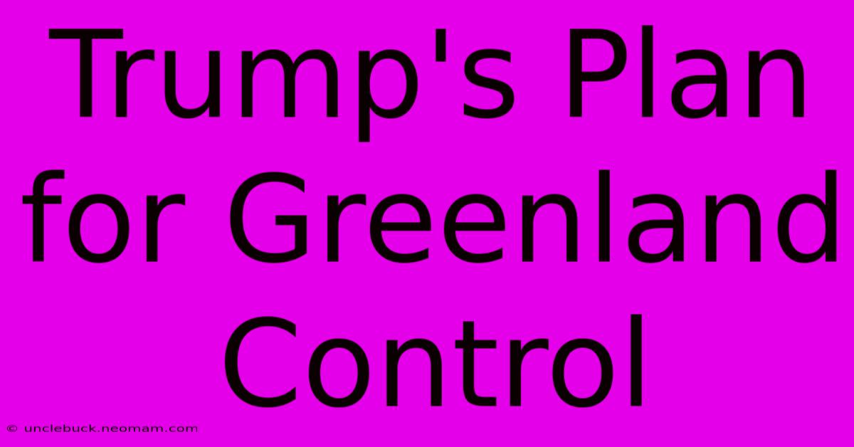 Trump's Plan For Greenland Control