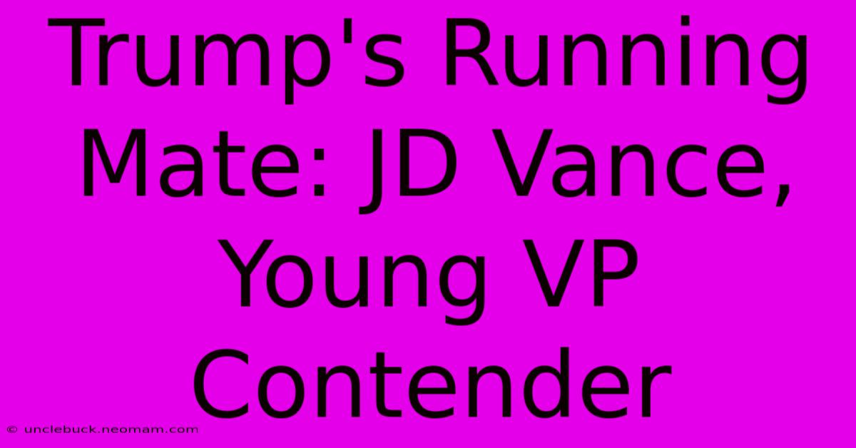 Trump's Running Mate: JD Vance, Young VP Contender