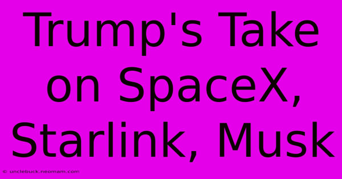 Trump's Take On SpaceX, Starlink, Musk 