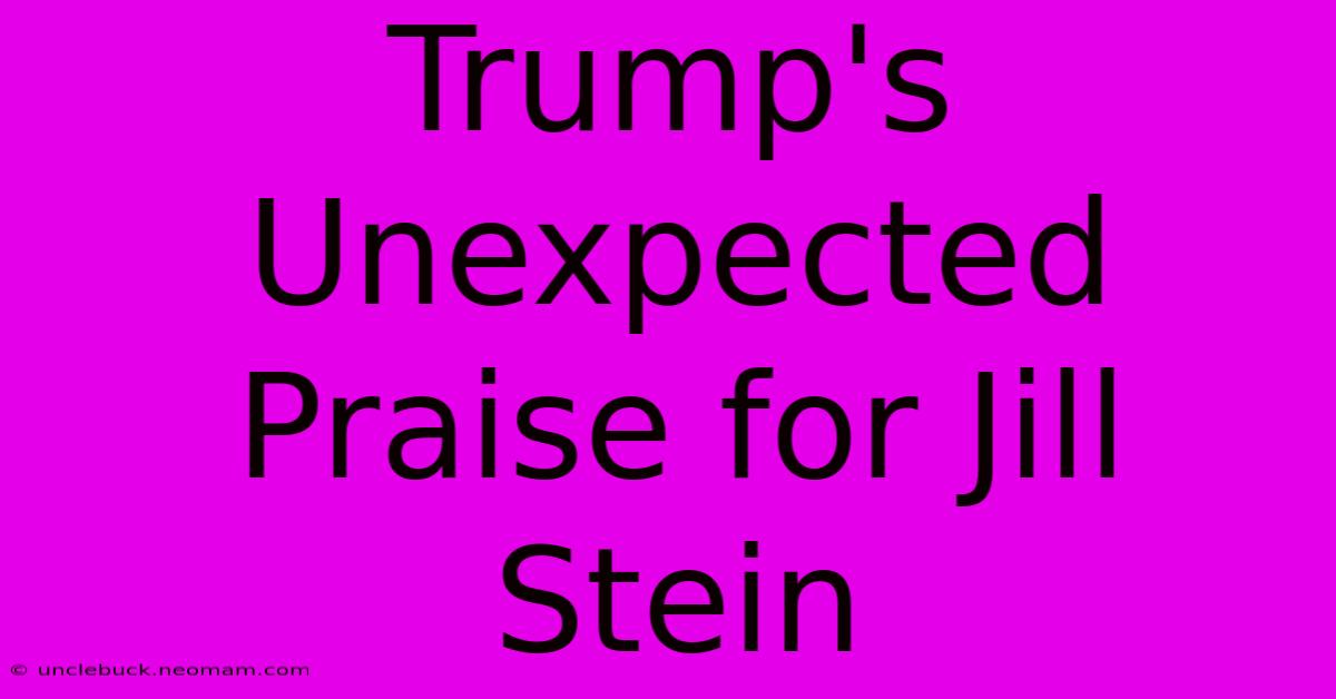 Trump's Unexpected Praise For Jill Stein