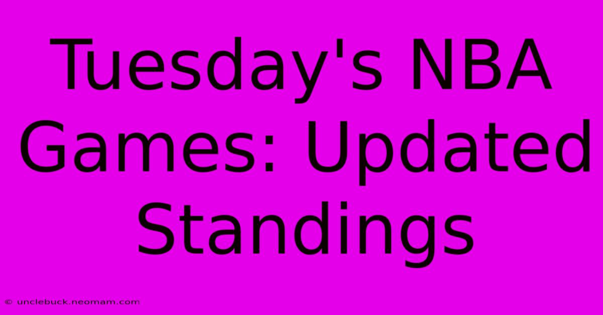 Tuesday's NBA Games: Updated Standings