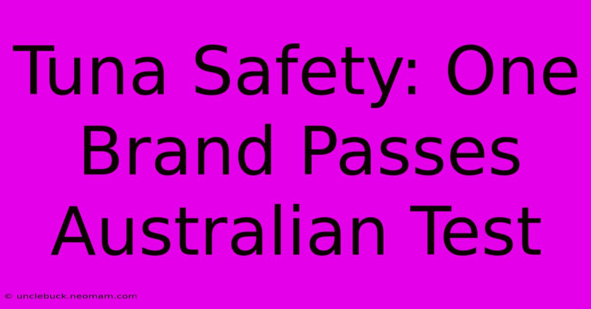 Tuna Safety: One Brand Passes Australian Test