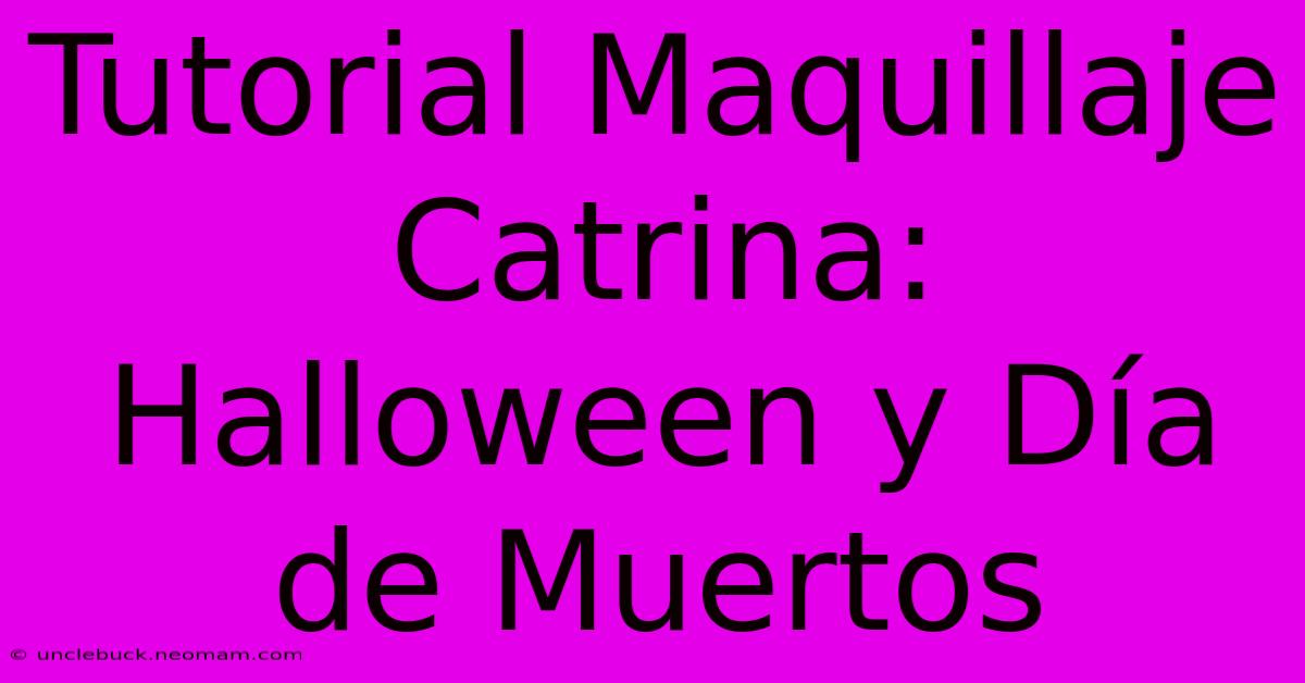 Tutorial Maquillaje Catrina: Halloween Y Día De Muertos