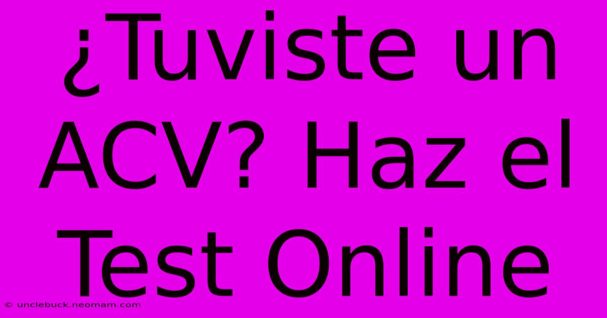 ¿Tuviste Un ACV? Haz El Test Online