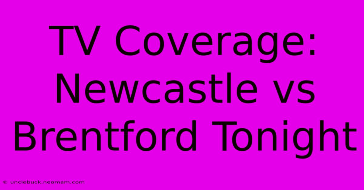 TV Coverage: Newcastle Vs Brentford Tonight