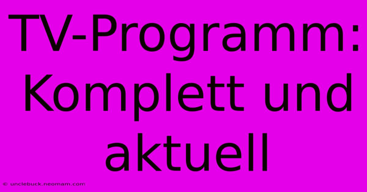 TV-Programm: Komplett Und Aktuell