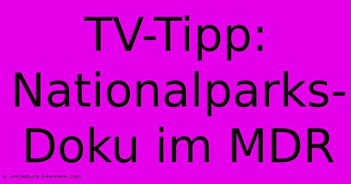 TV-Tipp: Nationalparks-Doku Im MDR 