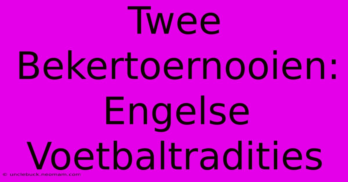 Twee Bekertoernooien: Engelse Voetbaltradities