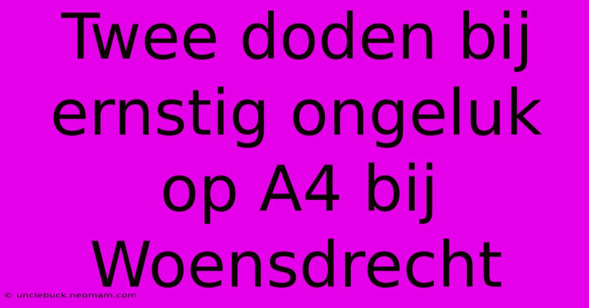 Twee Doden Bij Ernstig Ongeluk Op A4 Bij Woensdrecht