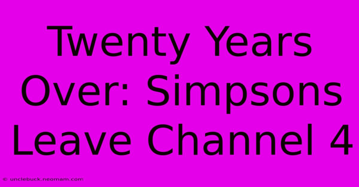 Twenty Years Over: Simpsons Leave Channel 4