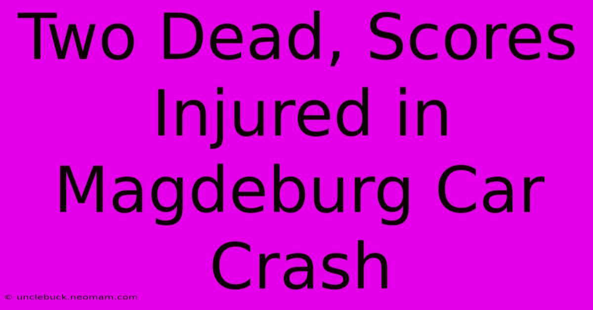 Two Dead, Scores Injured In Magdeburg Car Crash