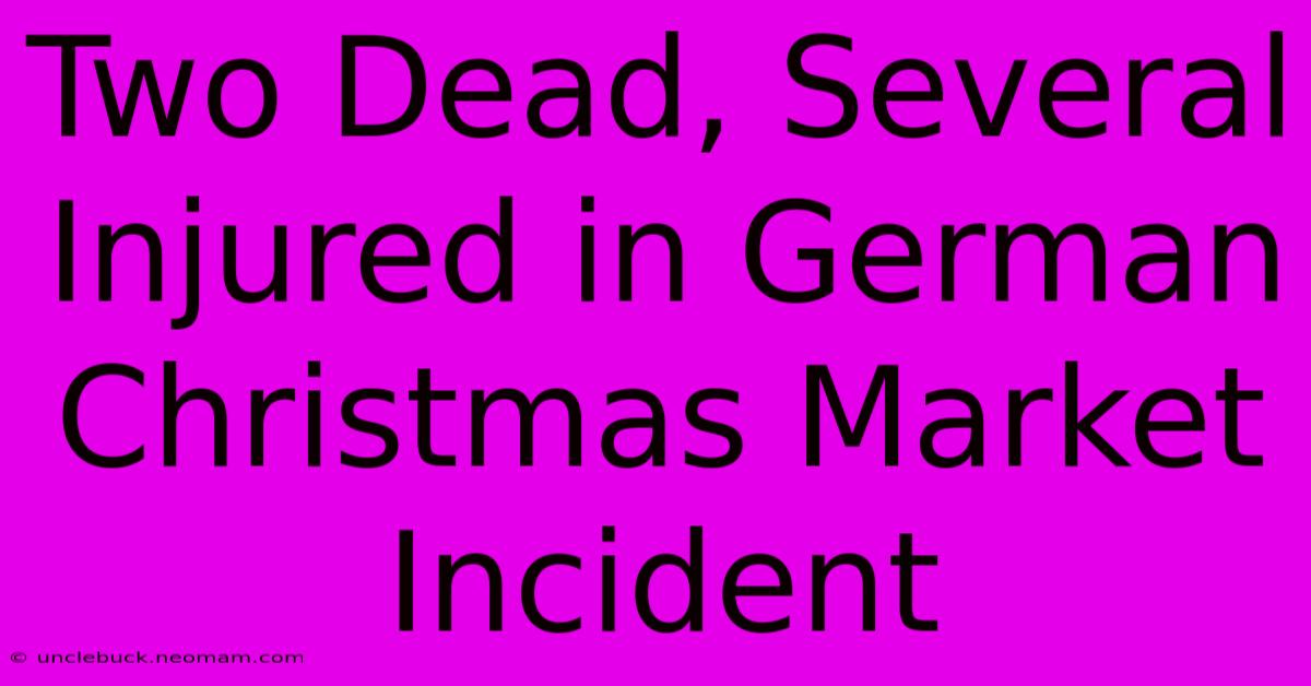 Two Dead, Several Injured In German Christmas Market Incident