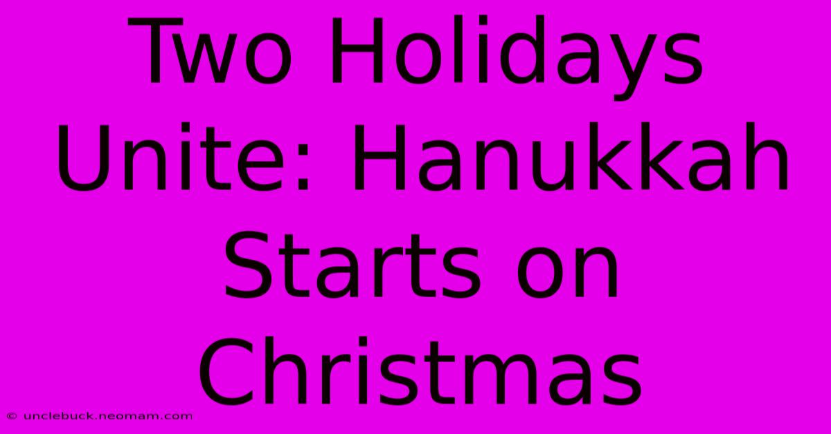 Two Holidays Unite: Hanukkah Starts On Christmas