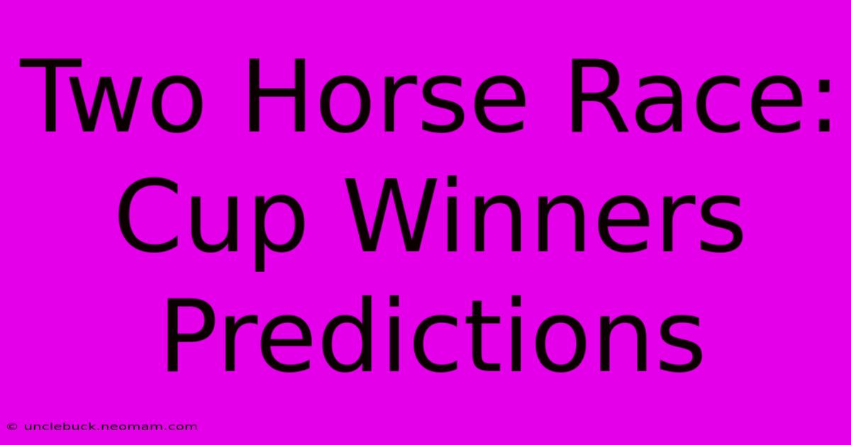 Two Horse Race: Cup Winners Predictions