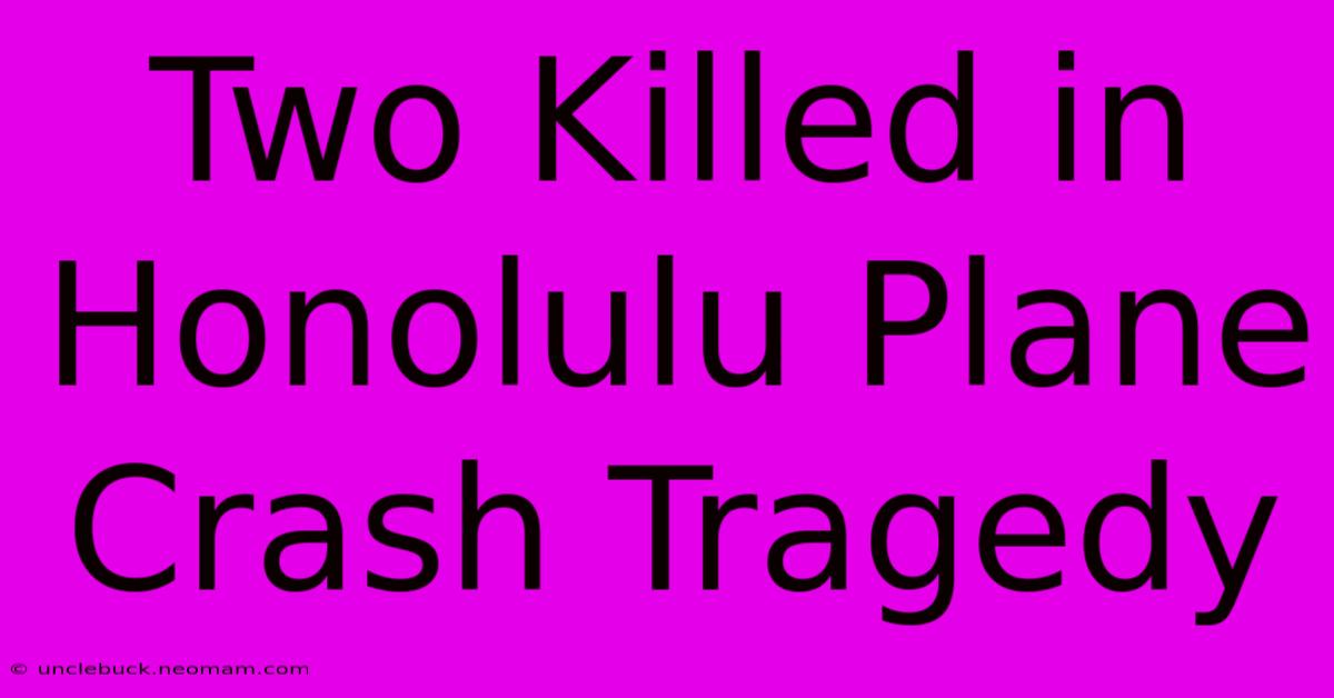 Two Killed In Honolulu Plane Crash Tragedy