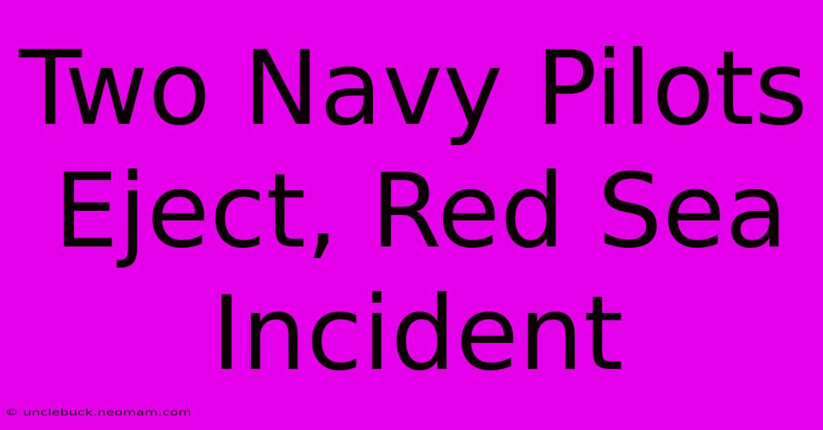 Two Navy Pilots Eject, Red Sea Incident