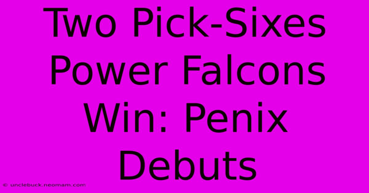 Two Pick-Sixes Power Falcons Win: Penix Debuts