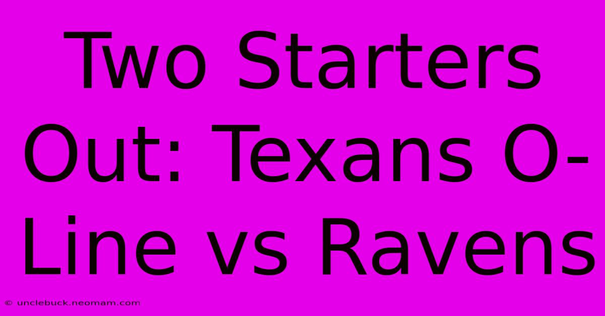 Two Starters Out: Texans O-Line Vs Ravens